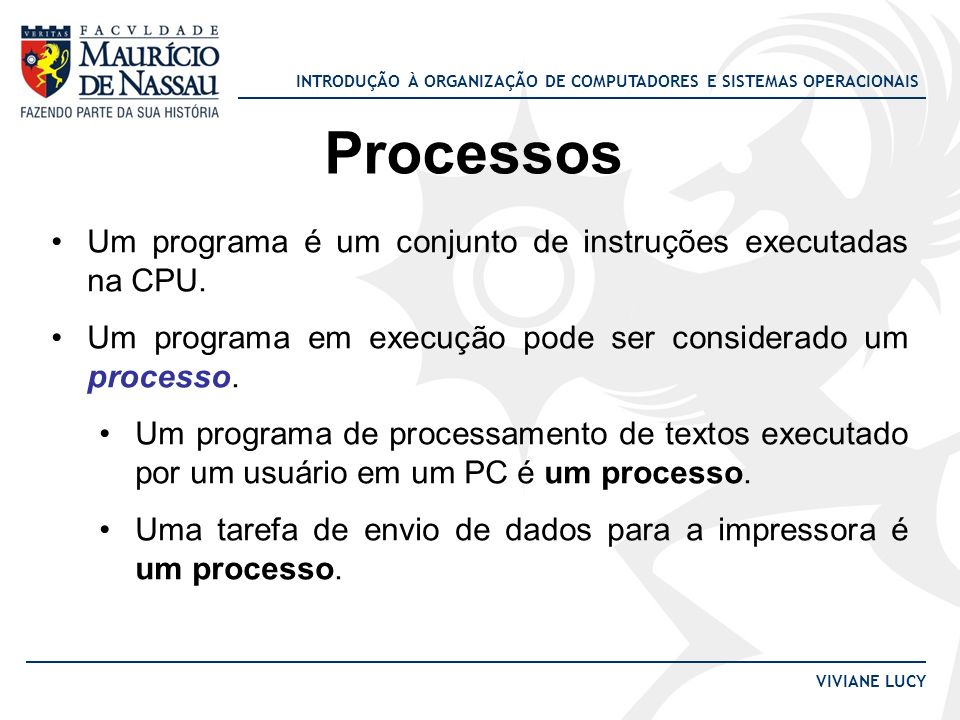 Processos Um programa é um conjunto de instruções executadas na CPU.