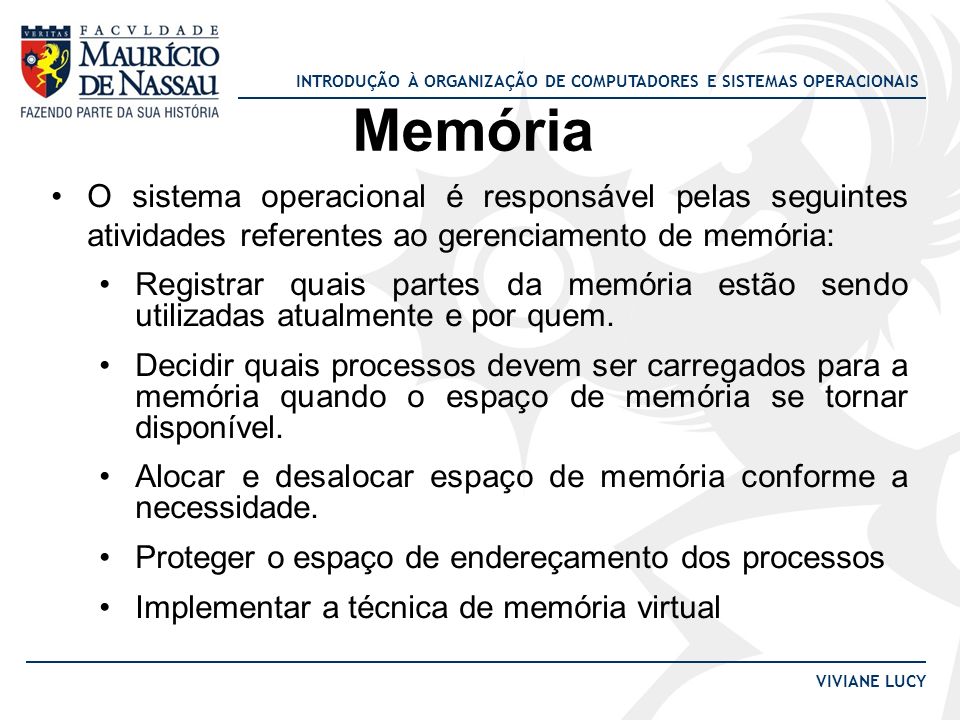 Memória O sistema operacional é responsável pelas seguintes atividades referentes ao gerenciamento de memória: