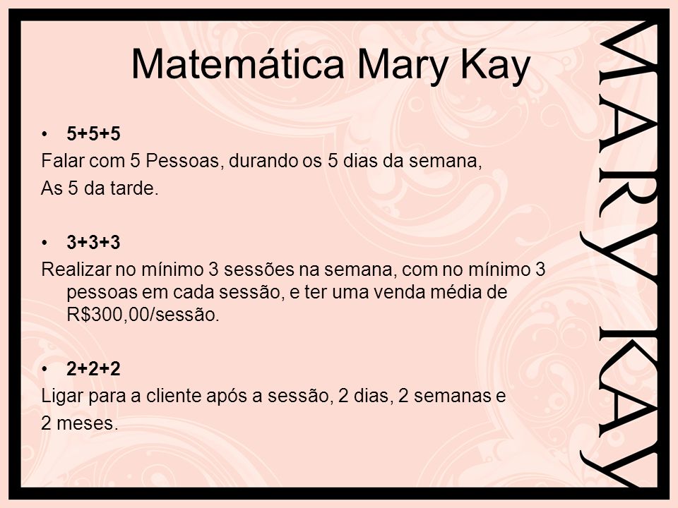 Matemática Mary Kay Falar com 5 Pessoas, durando os 5 dias da semana, As 5 da tarde