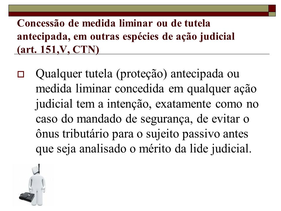 Concessão de medida liminar ou de tutela antecipada, em outras espécies de ação judicial (art. 151,V, CTN)