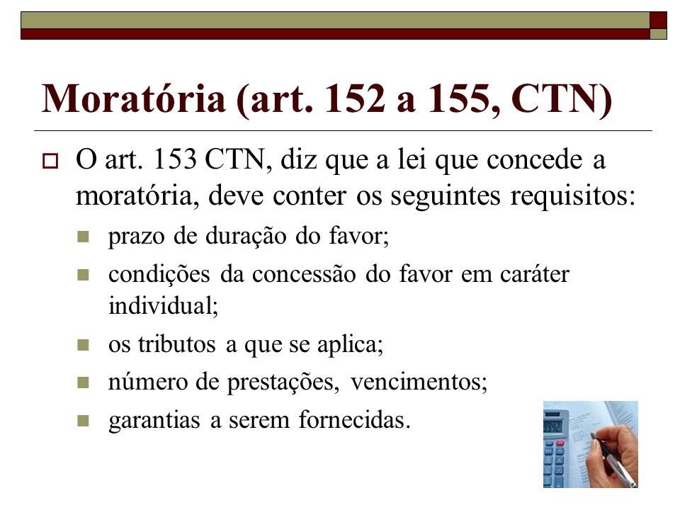 Moratória (art. 152 a 155, CTN) O art. 153 CTN, diz que a lei que concede a moratória, deve conter os seguintes requisitos: