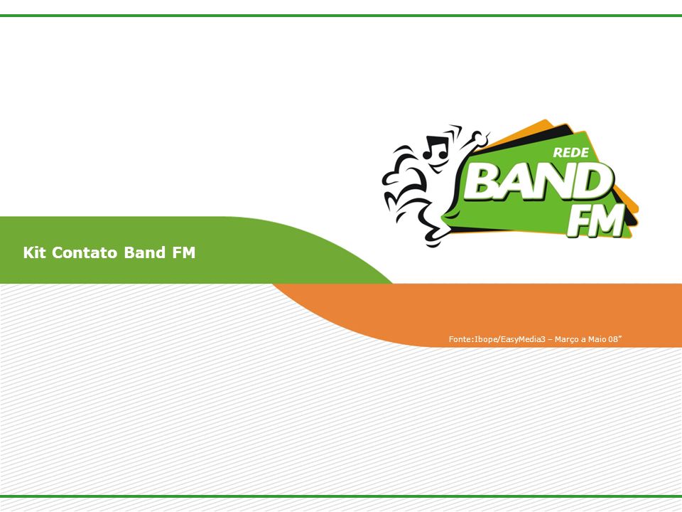 Kit Contato Band FM Fonte:Ibope/EasyMedia3 – Março a Maio 08