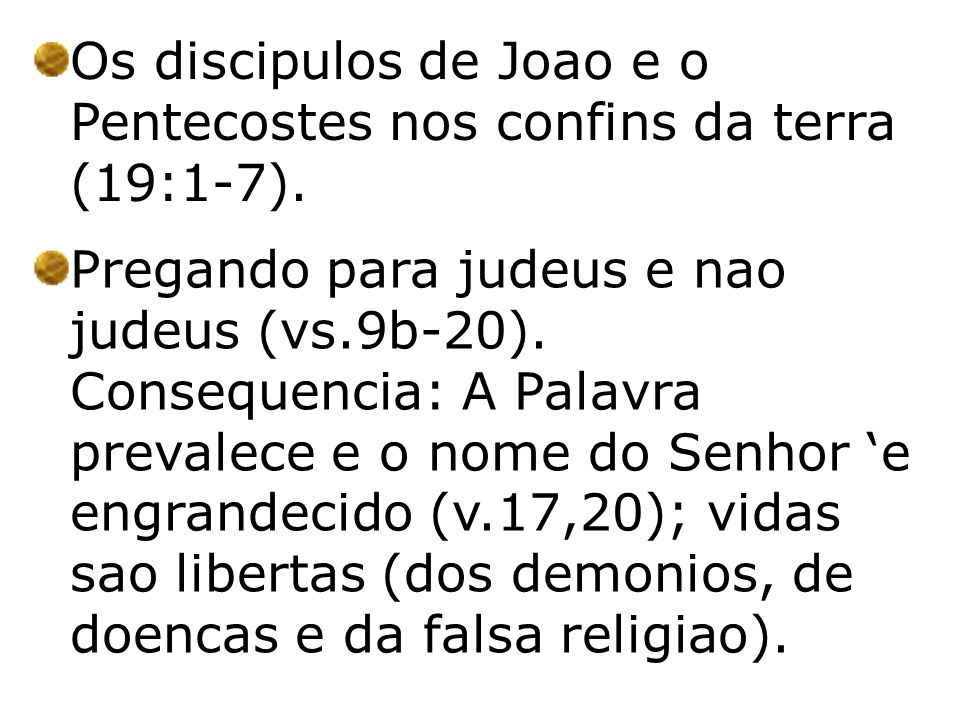 Os discipulos de Joao e o Pentecostes nos confins da terra (19:1-7).