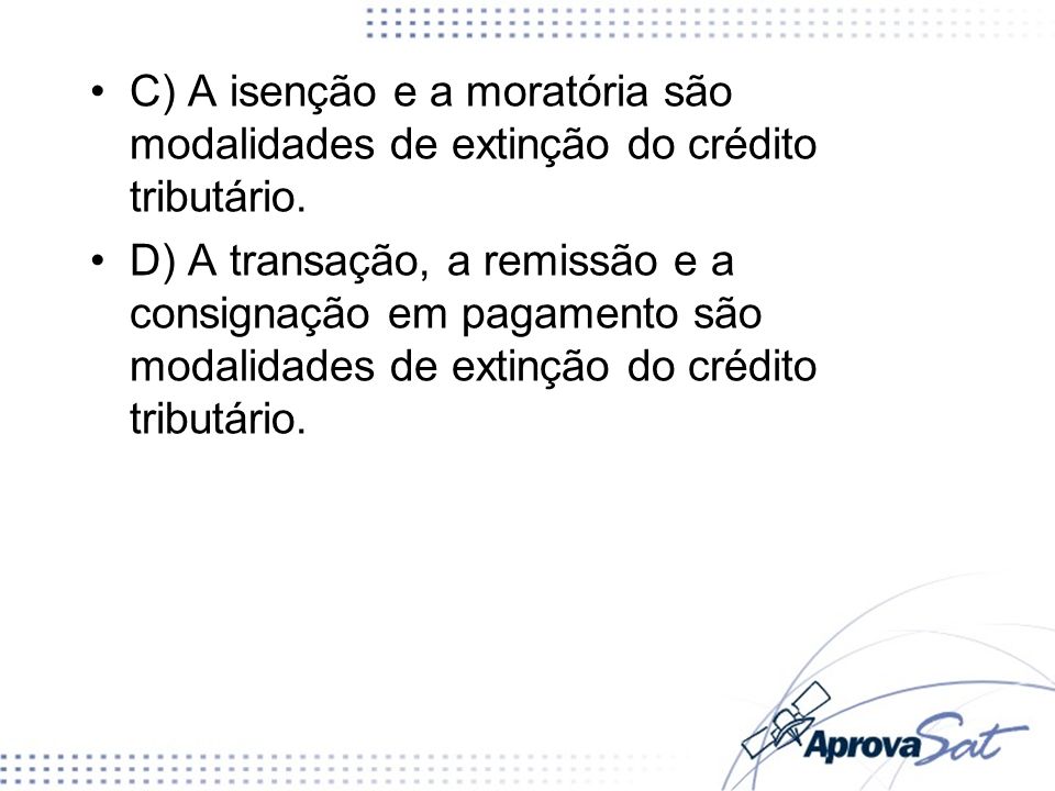 C) A isenção e a moratória são modalidades de extinção do crédito tributário.