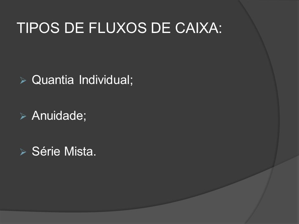 TIPOS DE FLUXOS DE CAIXA: