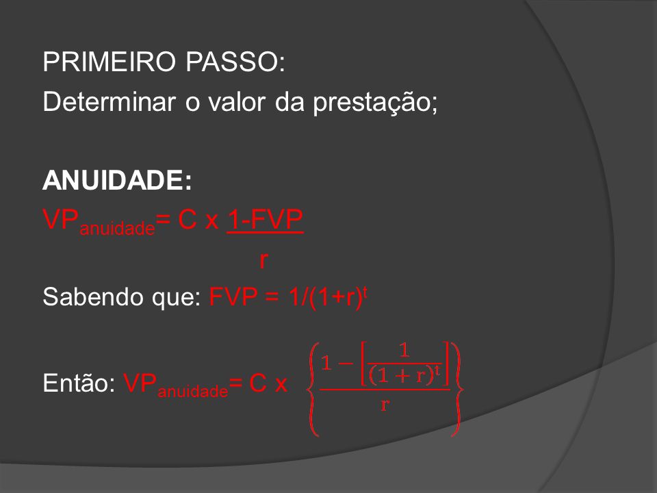 Determinar o valor da prestação; ANUIDADE: VPanuidade= C x 1-FVP r