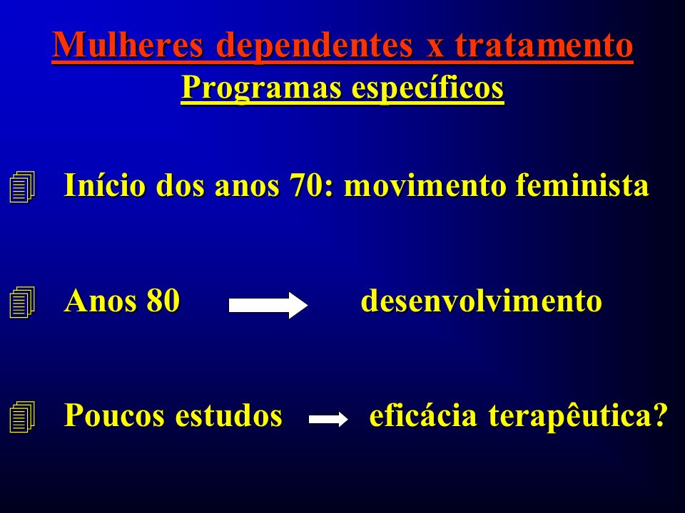 Mulheres dependentes x tratamento Programas específicos