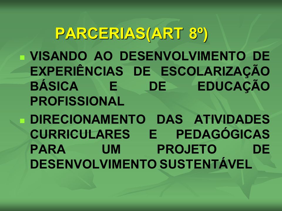 PARCERIAS(ART 8º) VISANDO AO DESENVOLVIMENTO DE EXPERIÊNCIAS DE ESCOLARIZAÇÃO BÁSICA E DE EDUCAÇÃO PROFISSIONAL.