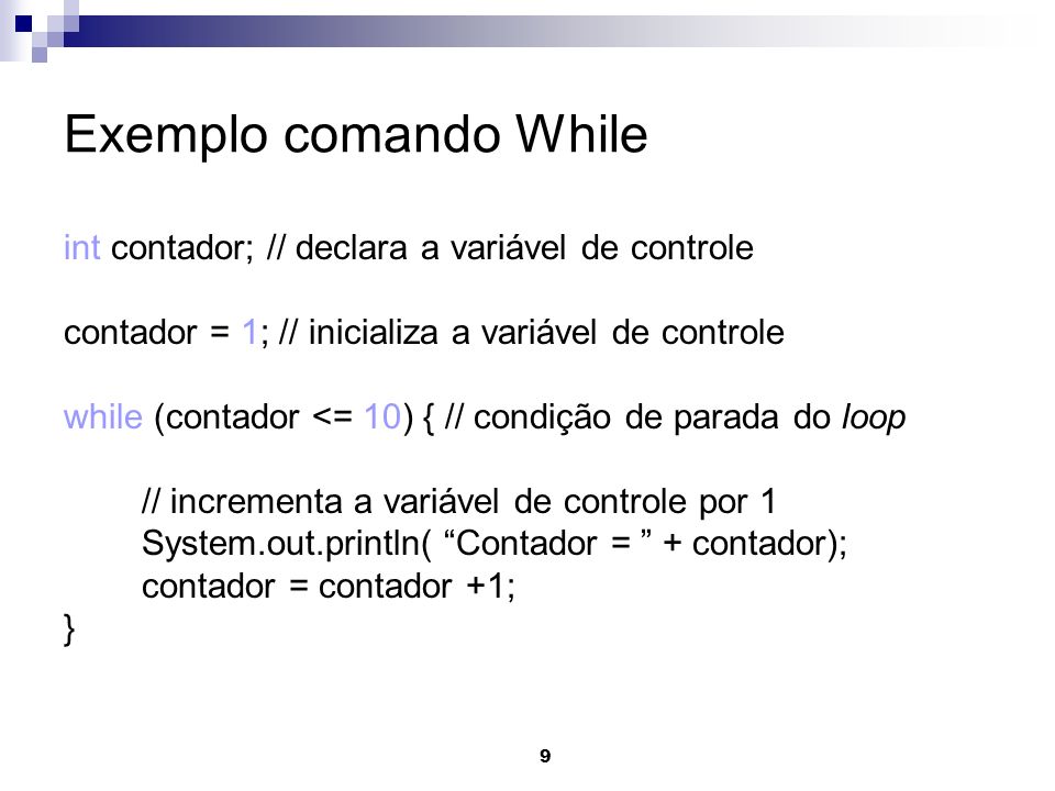 Exemplo comando While int contador; // declara a variável de controle
