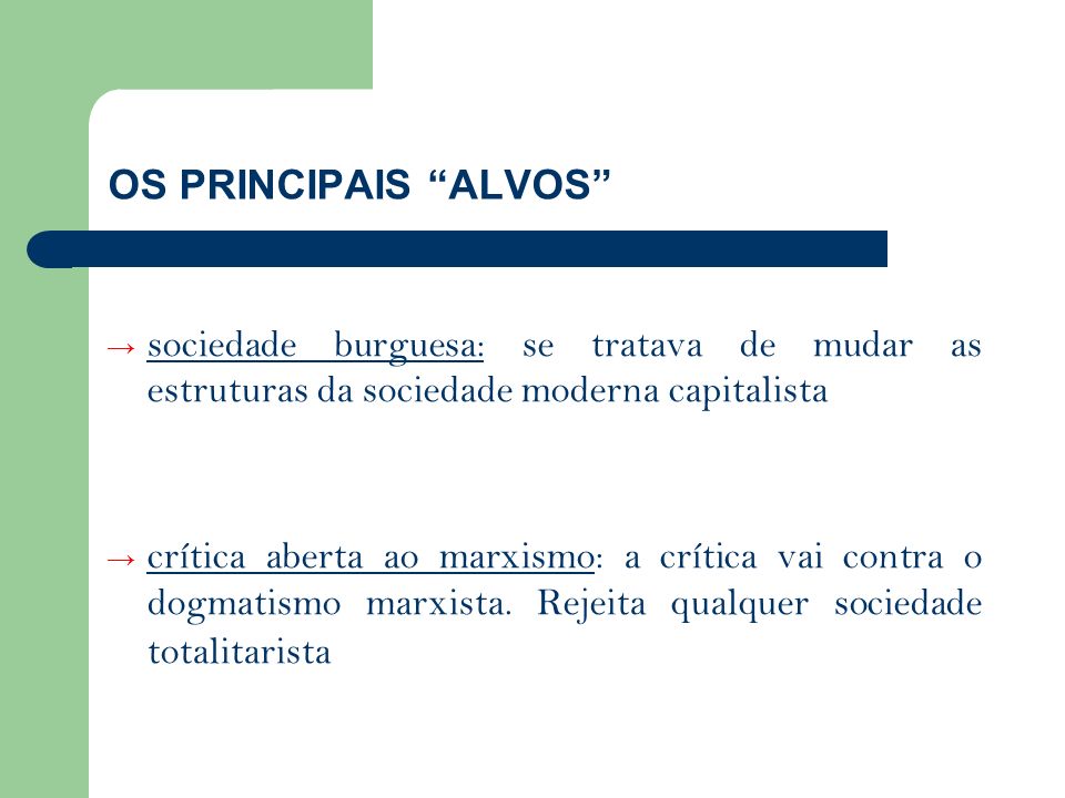OS PRINCIPAIS ALVOS sociedade burguesa: se tratava de mudar as estruturas da sociedade moderna capitalista.