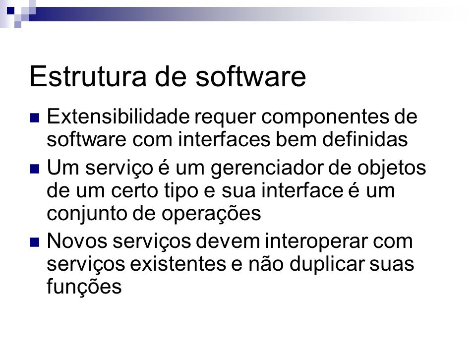 Estrutura de software Extensibilidade requer componentes de software com interfaces bem definidas.