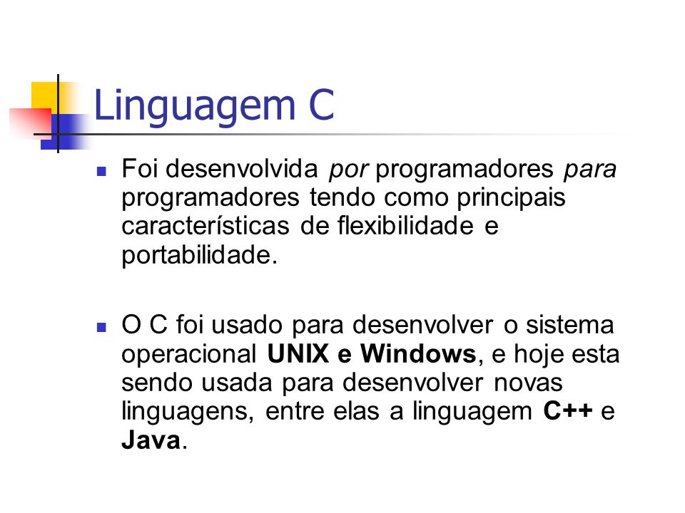 Linguagem C Foi desenvolvida por programadores para programadores tendo como principais características de flexibilidade e portabilidade.