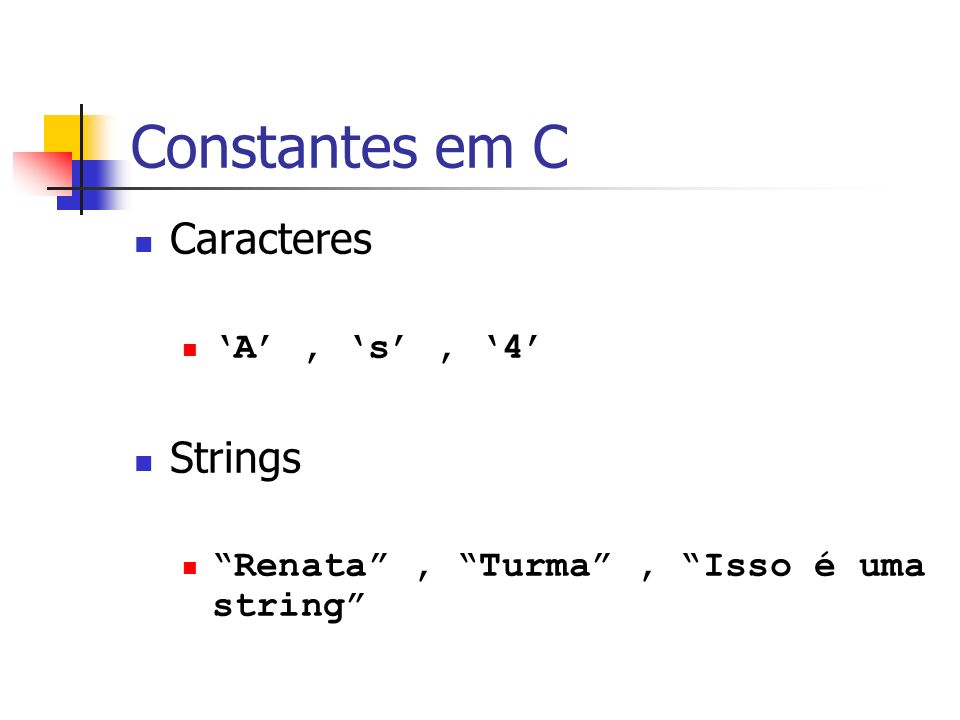 Constantes em C Caracteres Strings ‘A’ , ‘s’ , ‘4’