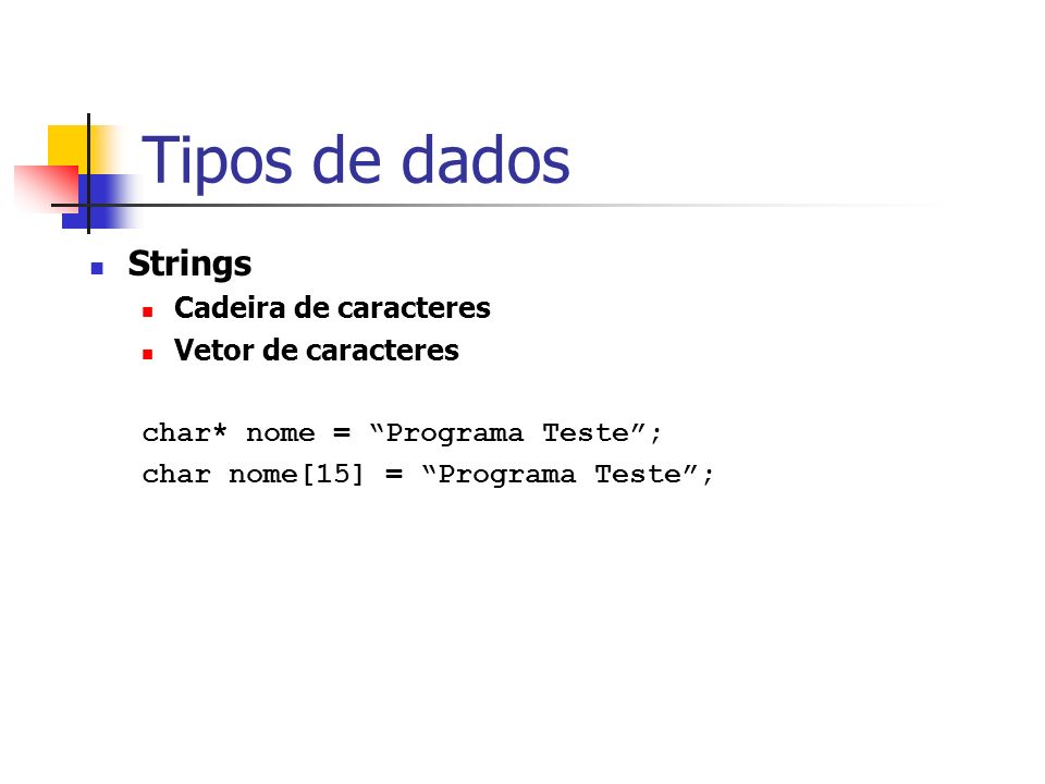 Tipos de dados Strings Cadeira de caracteres Vetor de caracteres