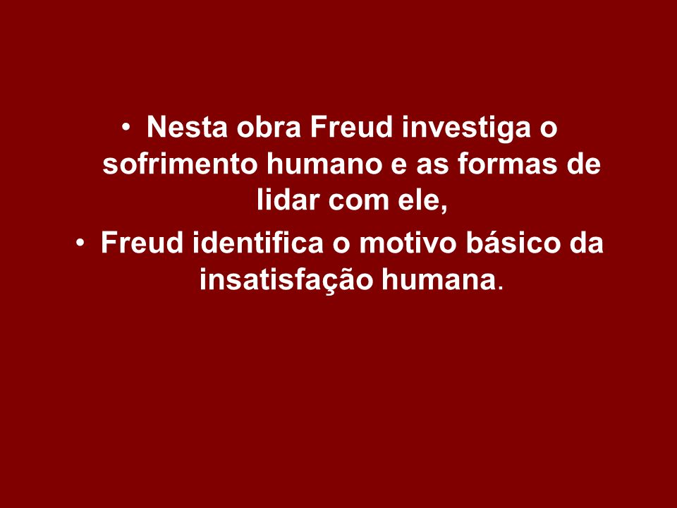 Freud identifica o motivo básico da insatisfação humana.