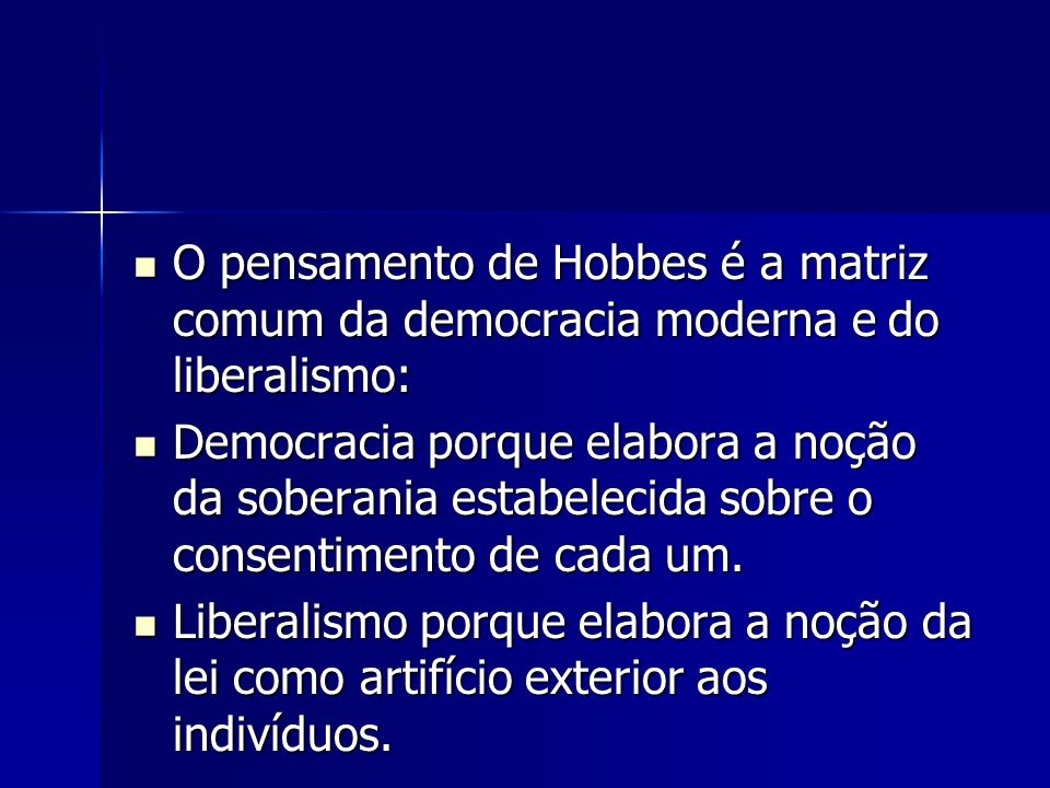 O pensamento de Hobbes é a matriz comum da democracia moderna e do liberalismo: