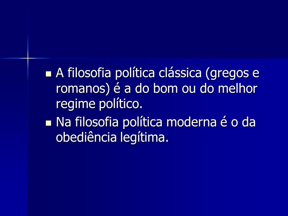 A filosofia política clássica (gregos e romanos) é a do bom ou do melhor regime político.