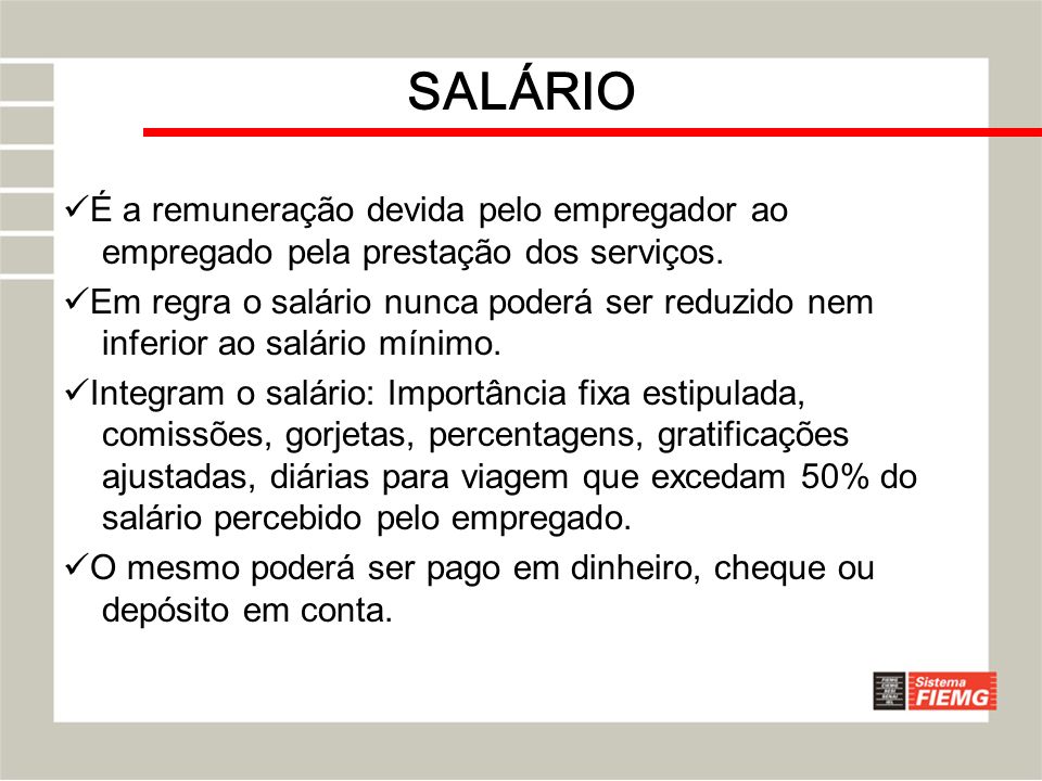 SALÁRIO É a remuneração devida pelo empregador ao empregado pela prestação dos serviços.
