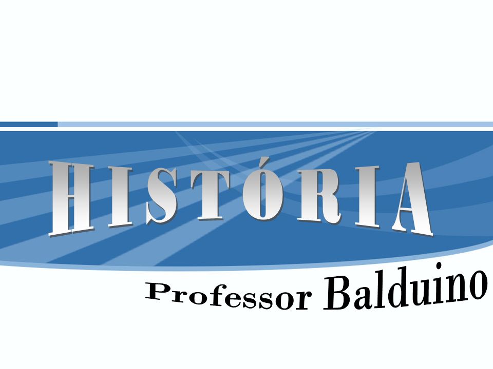 HISTÓRIA Professor Balduino