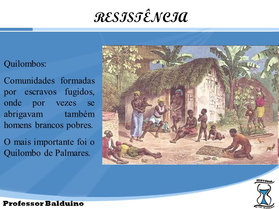 RESISTÊNCIA Quilombos: