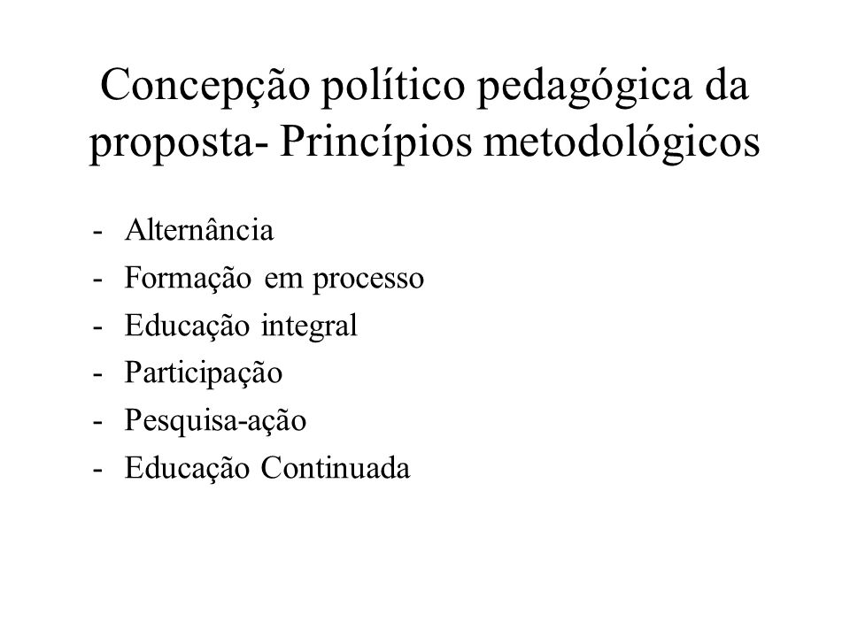 Concepção político pedagógica da proposta- Princípios metodológicos