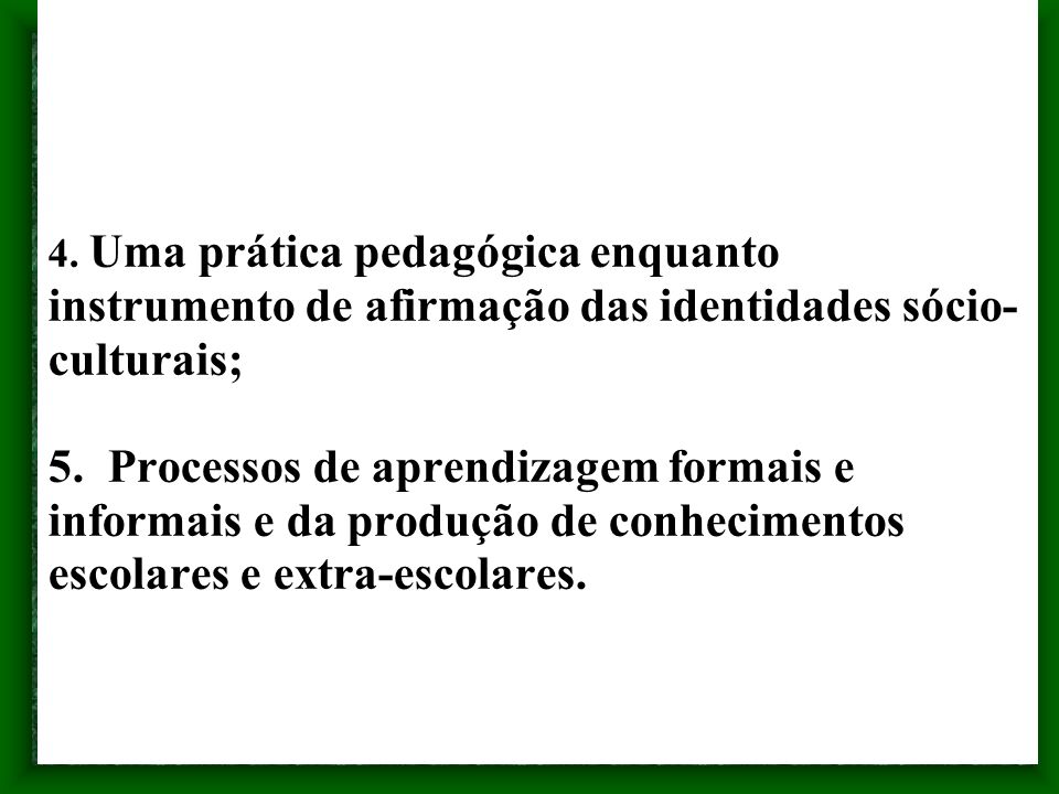 4. Uma prática pedagógica enquanto instrumento de afirmação das identidades sócio-culturais; 5.
