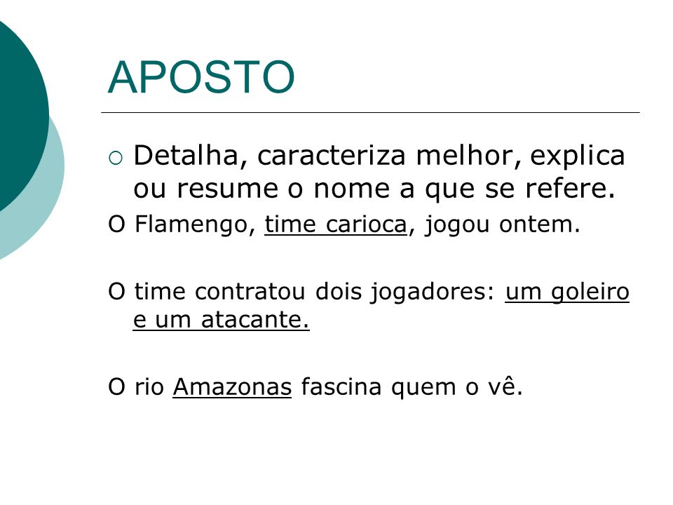 APOSTO Detalha, caracteriza melhor, explica ou resume o nome a que se refere. O Flamengo, time carioca, jogou ontem.