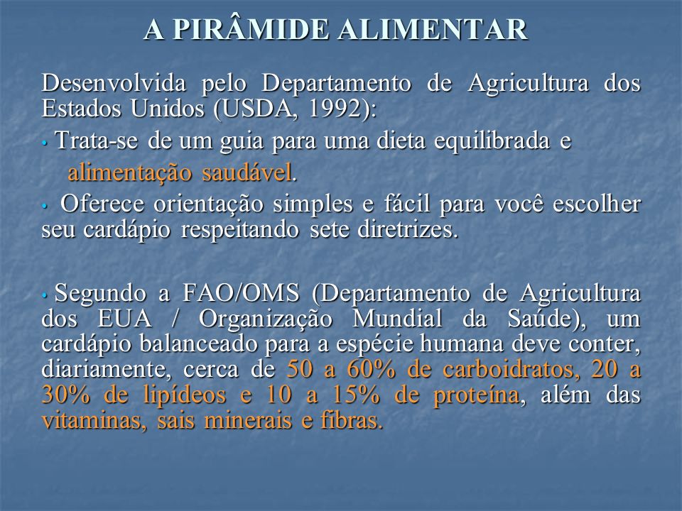 A PIRÂMIDE ALIMENTAR Desenvolvida pelo Departamento de Agricultura dos Estados Unidos (USDA, 1992):