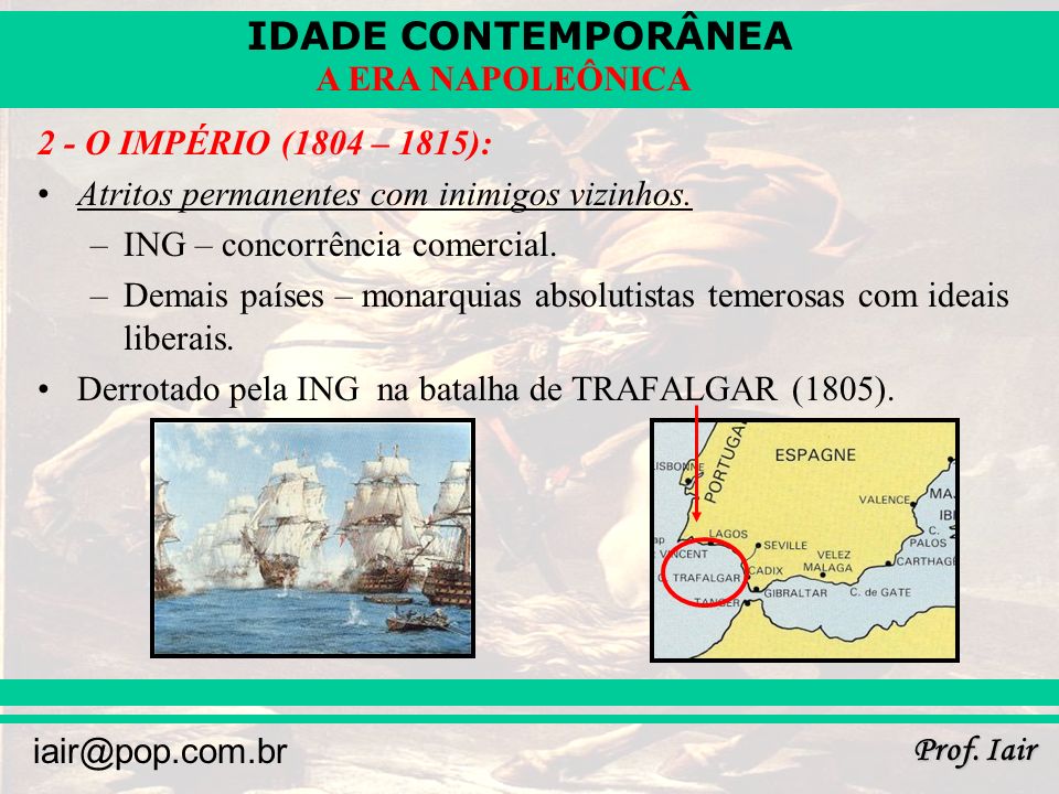 2 - O IMPÉRIO (1804 – 1815): Atritos permanentes com inimigos vizinhos. ING – concorrência comercial.