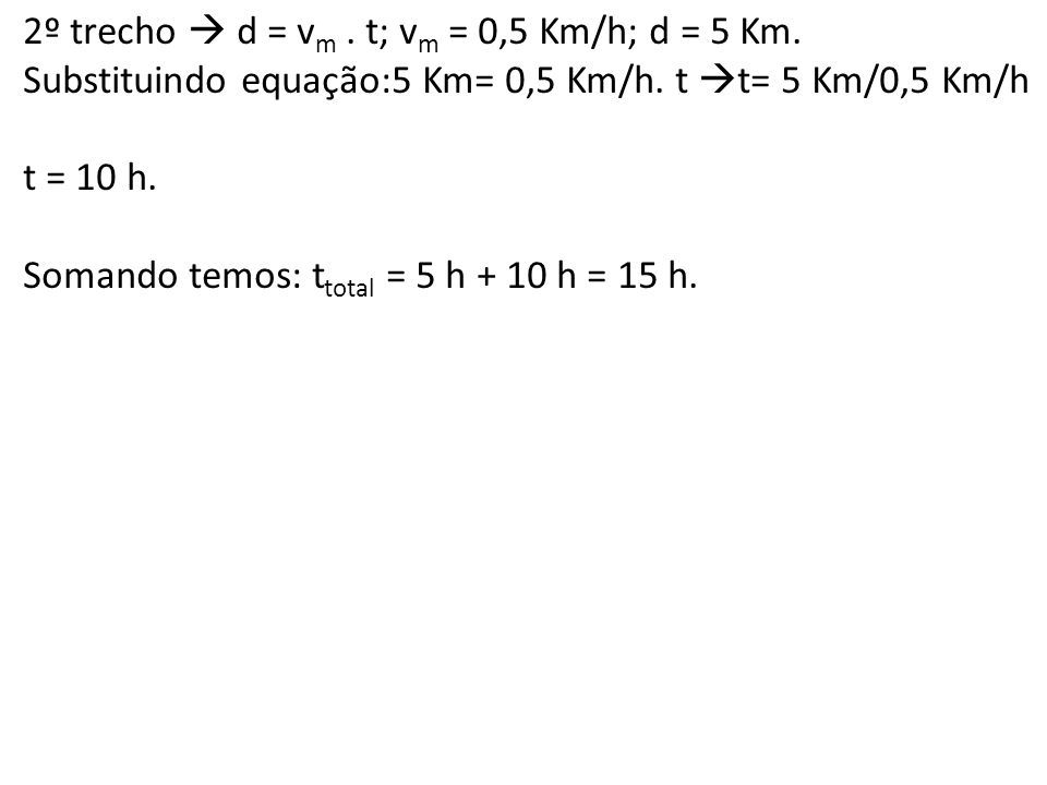 2º trecho  d = vm . t; vm = 0,5 Km/h; d = 5 Km.