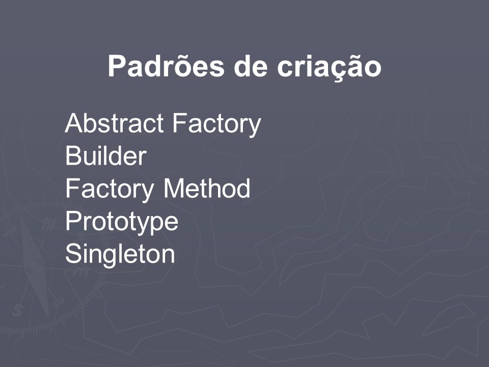 Padrões de criação Abstract Factory Builder Factory Method Prototype