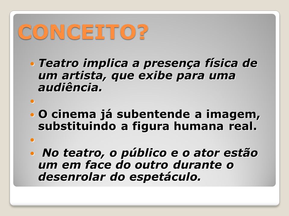 CONCEITO Teatro implica a presença física de um artista, que exibe para uma audiência.