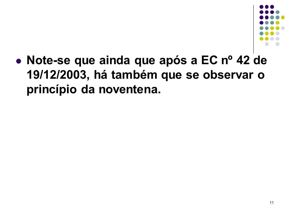Note-se que ainda que após a EC nº 42 de 19/12/2003, há também que se observar o princípio da noventena.