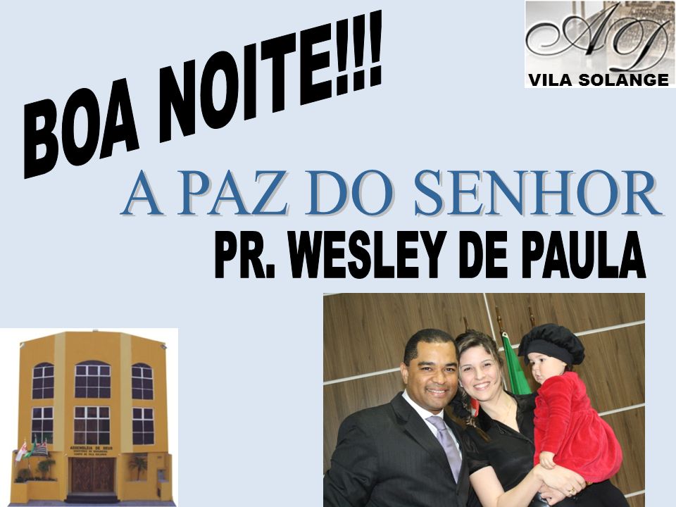 BOA NOITE!!! A PAZ DO SENHOR PR. WESLEY DE PAULA VILA SOLANGE
