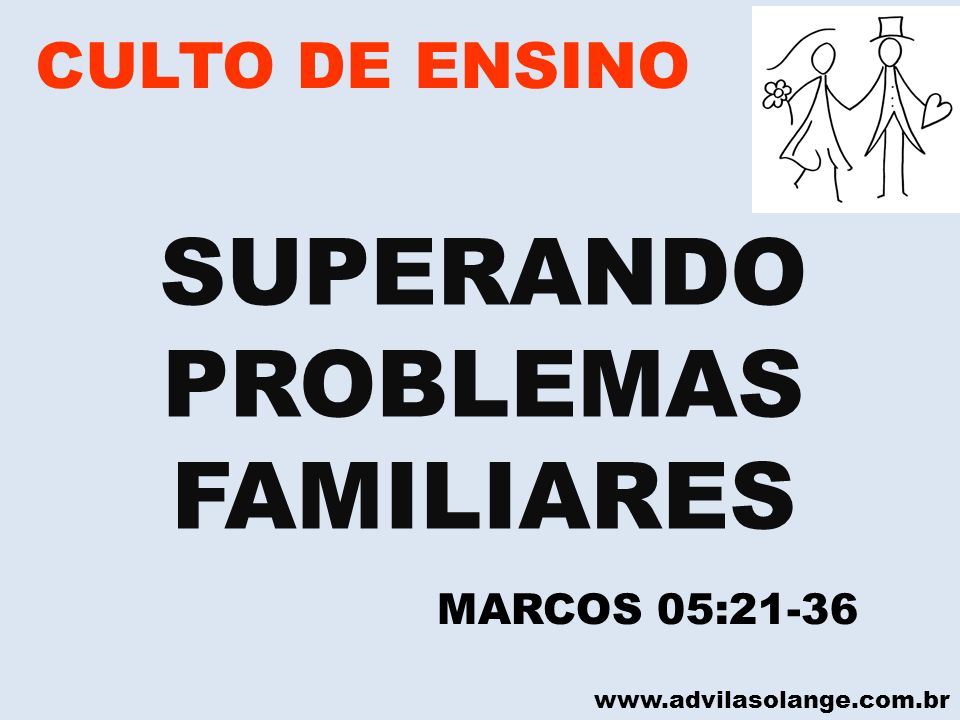 SUPERANDO PROBLEMAS FAMILIARES CULTO DE ENSINO MARCOS 05:21-36