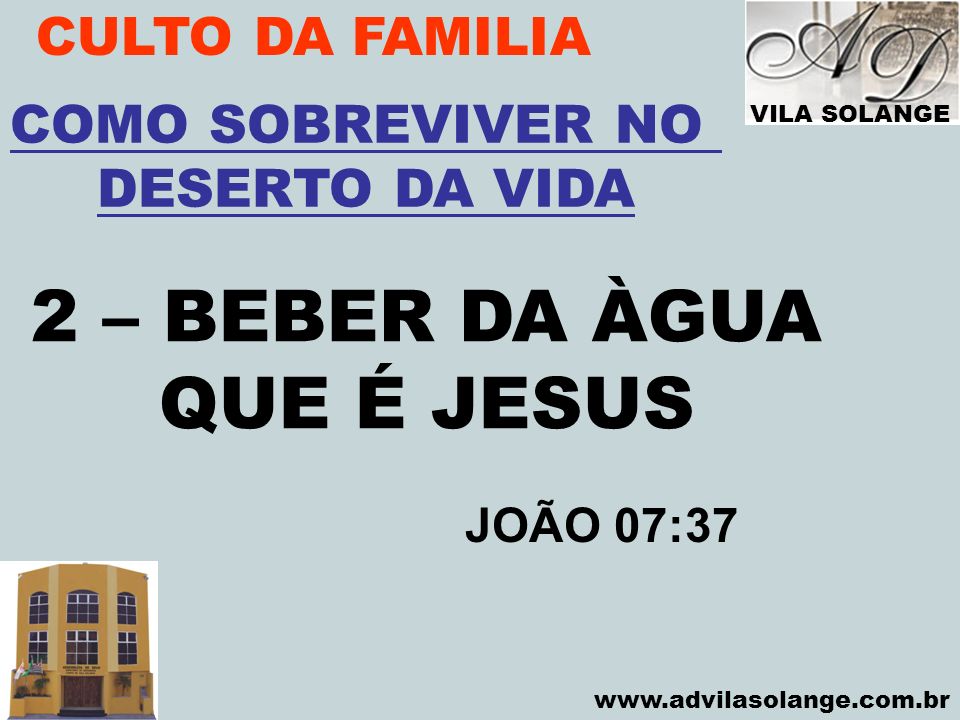 2 – BEBER DA ÀGUA QUE É JESUS CULTO DA FAMILIA COMO SOBREVIVER NO