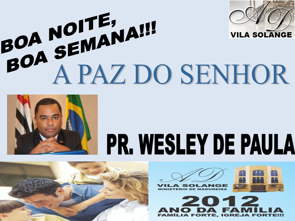 BOA NOITE, BOA SEMANA!!! A PAZ DO SENHOR PR. WESLEY DE PAULA