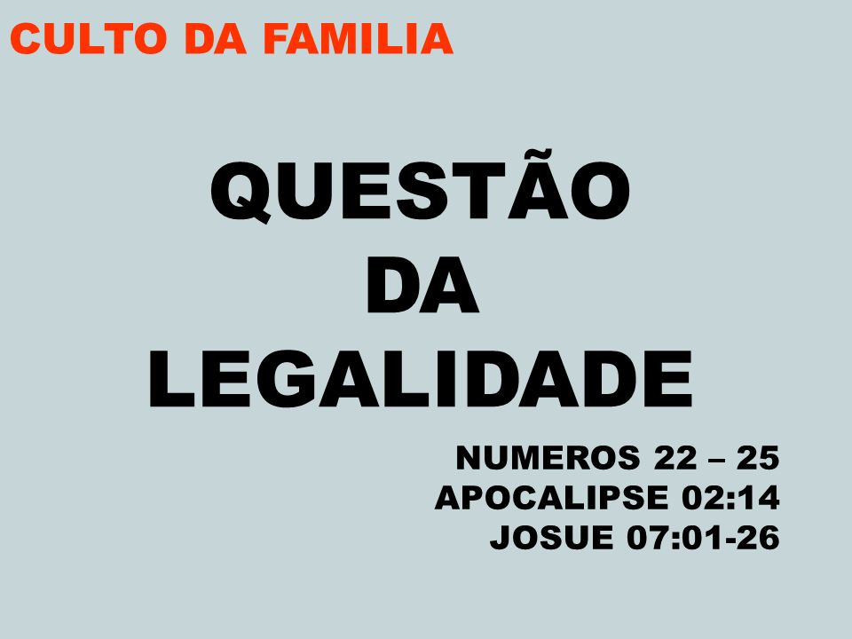 QUESTÃO DA LEGALIDADE CULTO DA FAMILIA NUMEROS 22 – 25