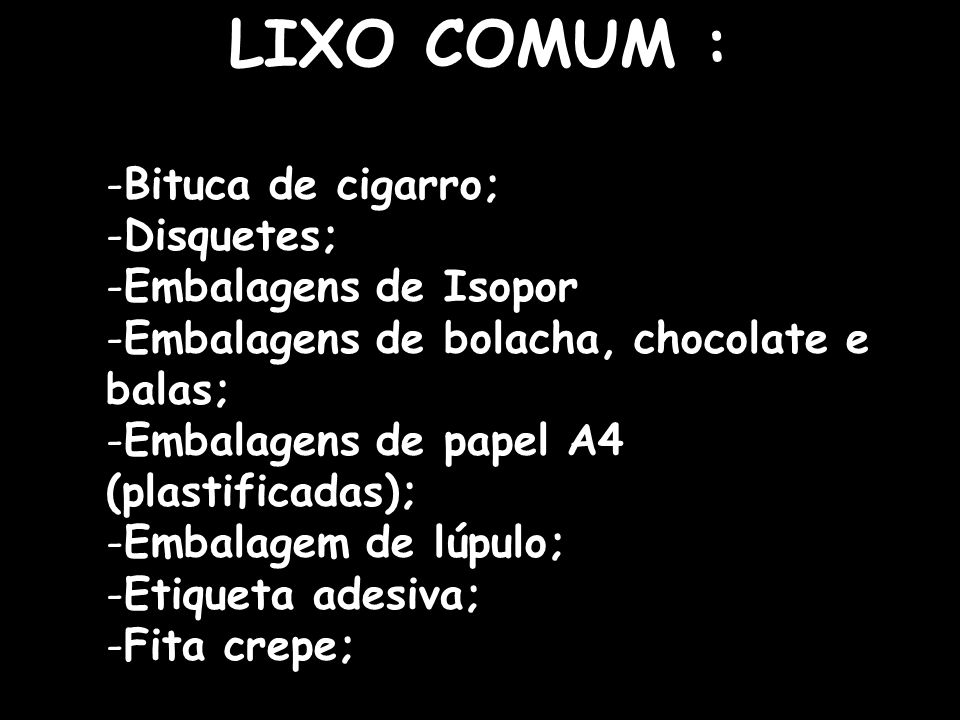 LIXO COMUM : Bituca de cigarro; Disquetes; Embalagens de Isopor