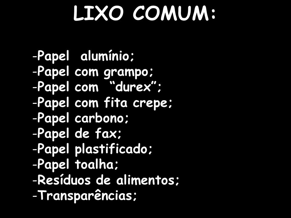 LIXO COMUM: Papel alumínio; Papel com grampo; Papel com durex ;