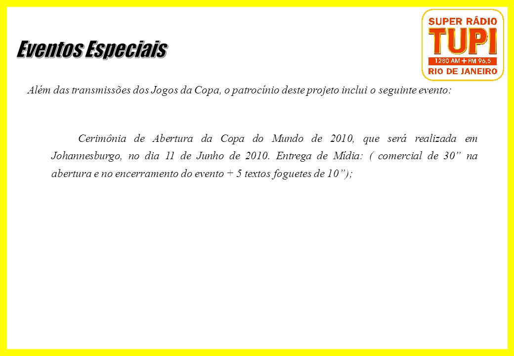 Eventos Especiais Além das transmissões dos Jogos da Copa, o patrocínio deste projeto inclui o seguinte evento: