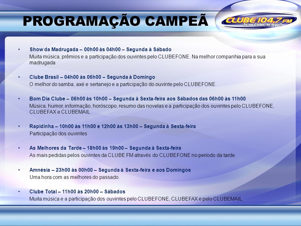 PROGRAMAÇÃO CAMPEÃ Show da Madrugada – 00h00 às 04h00 – Segunda à Sábado.