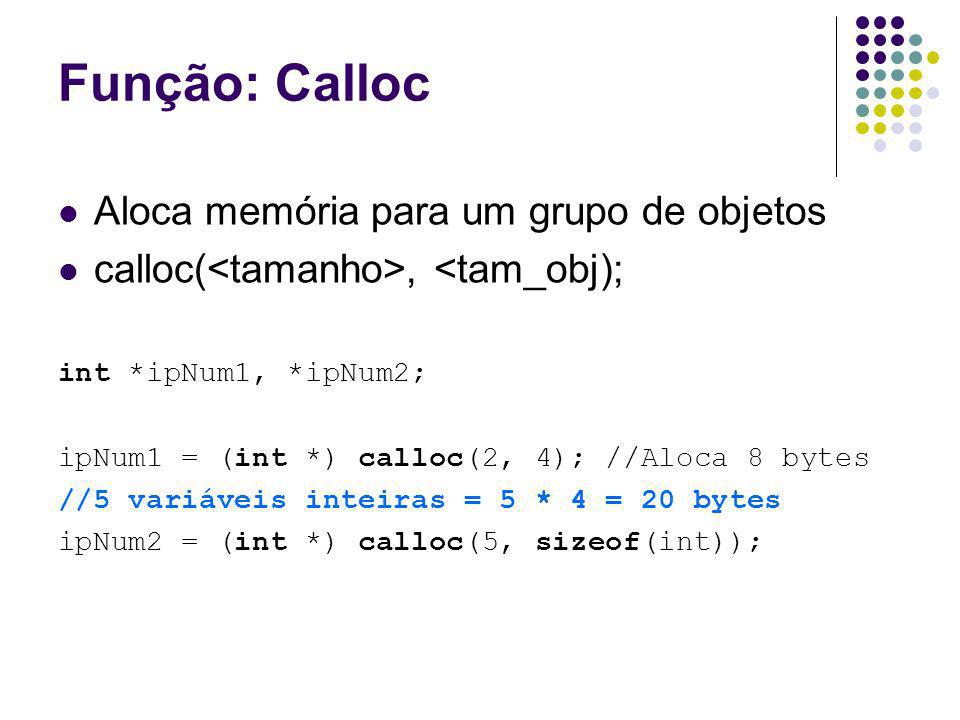 Função: Calloc Aloca memória para um grupo de objetos