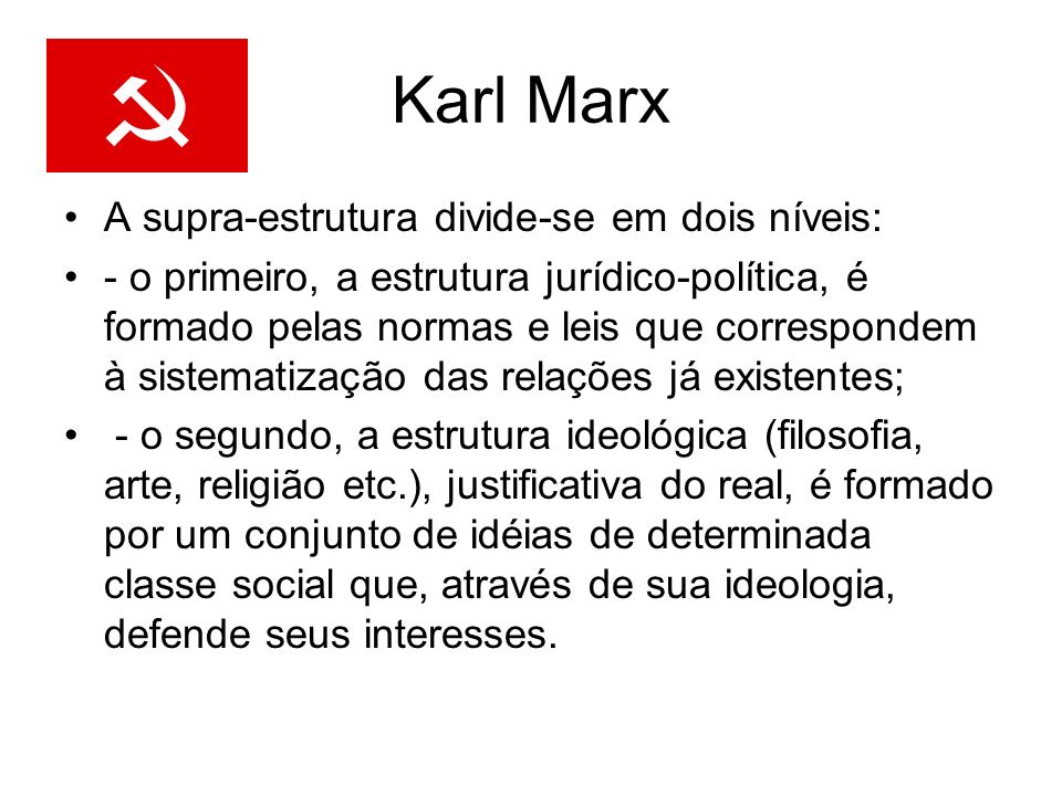 Karl Marx A supra-estrutura divide-se em dois níveis: