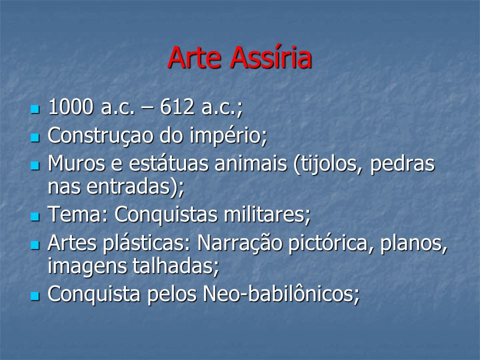 Arte Assíria 1000 a.c. – 612 a.c.; Construçao do império;