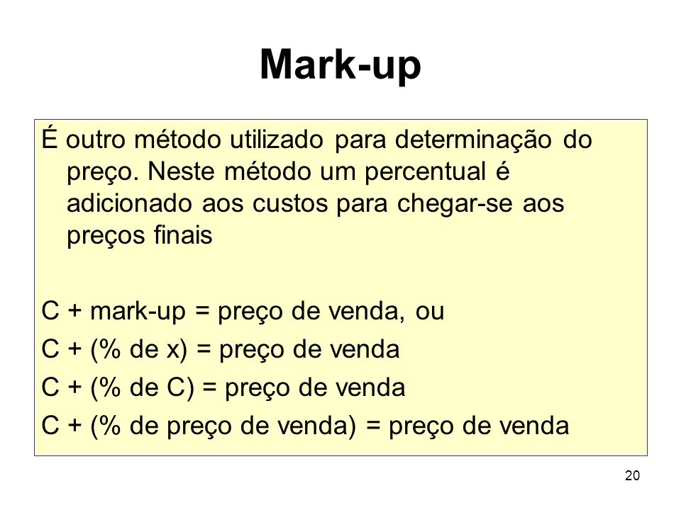 Mark-up É outro método utilizado para determinação do preço. Neste método um percentual é adicionado aos custos para chegar-se aos preços finais.