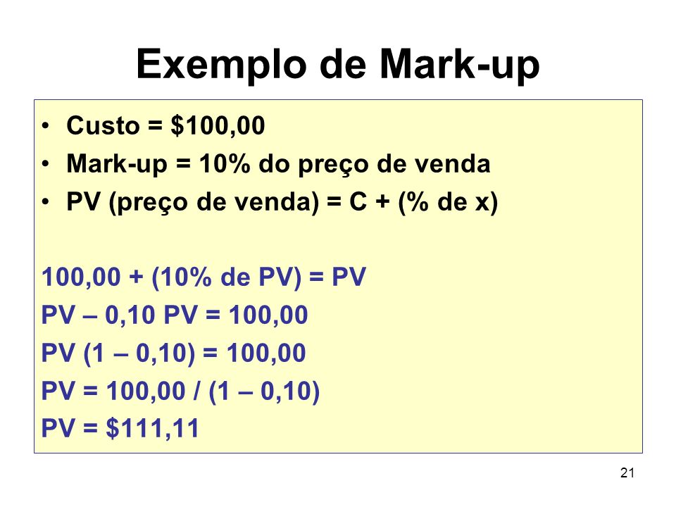 Exemplo de Mark-up Custo = $100,00 Mark-up = 10% do preço de venda