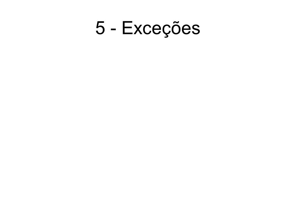 5 - Exceções