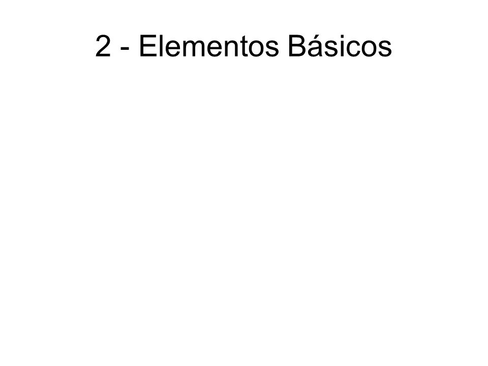 2 - Elementos Básicos