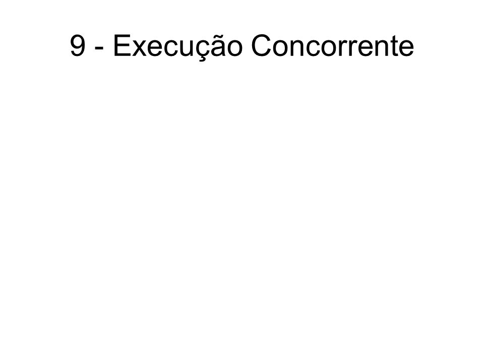 9 - Execução Concorrente